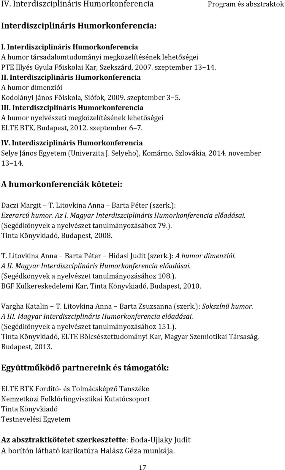 Interdiszciplináris Humorkonferencia A humor nyelvészeti megközelítésének lehetőségei ELTE BTK, Budapest, 2012. szeptember 6 7. IV.