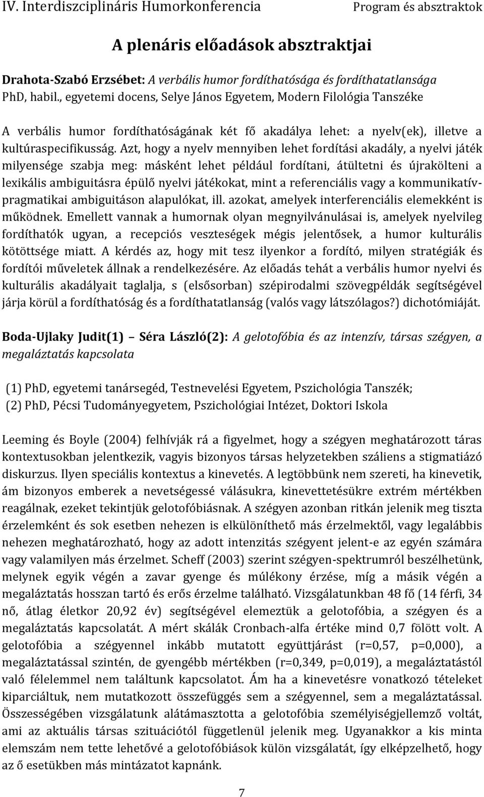 Azt, hogy a nyelv mennyiben lehet fordítási akadály, a nyelvi játék milyensége szabja meg: másként lehet például fordítani, átültetni és újrakölteni a lexikális ambiguitásra épülő nyelvi játékokat,