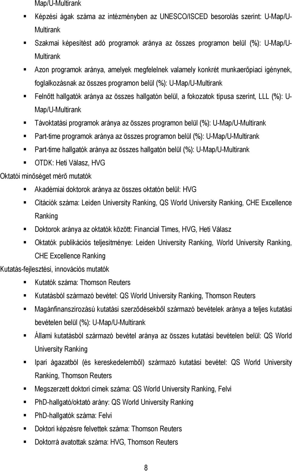 fokozatok típusa szerint, LLL (%): U- Map/U-Multirank Távoktatási programok aránya az összes programon belül (%): U-Map/U-Multirank Part-time programok aránya az összes programon belül (%):