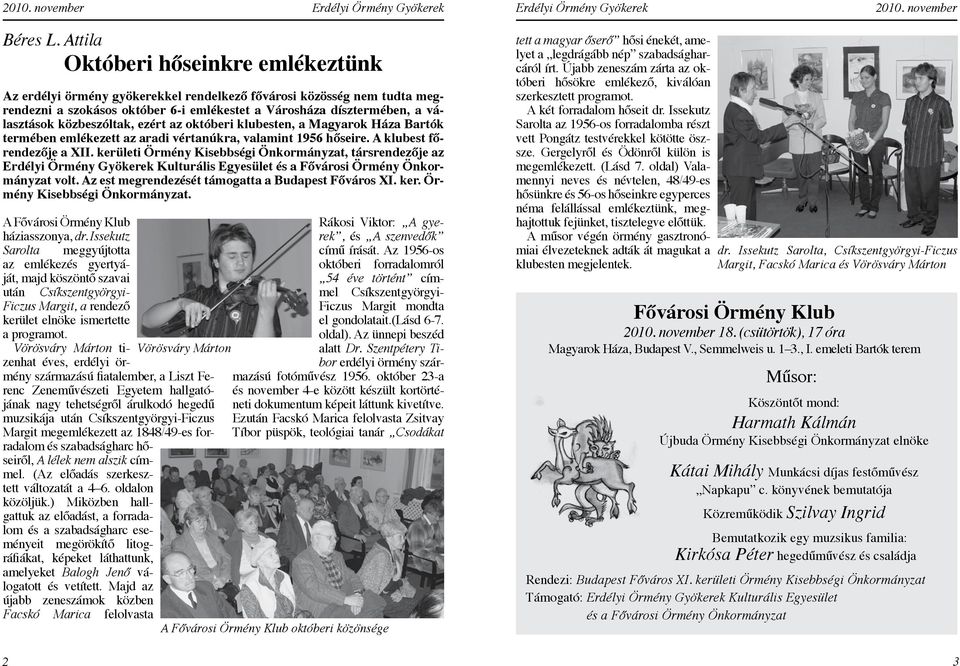 közbeszóltak, ezért az októberi klubesten, a Magyarok Háza Bartók termében emlékezett az aradi vértanúkra, valamint 1956 hőseire. A klubest főrendezője a XII.