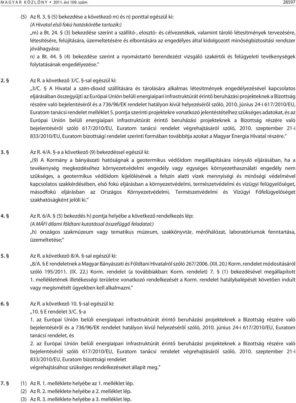 minõségbiztosítási rendszer jóváhagyása; n) a Bt. 44. (4) bekezdése szerint a nyomástartó berendezést vizsgáló szakértõi és felügyeleti tevékenységek folytatásának engedélyezése. 2. Az R.