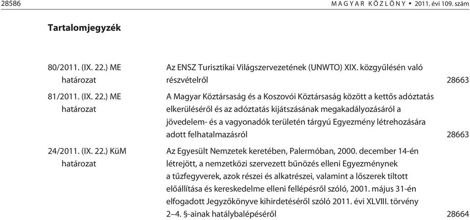 vagyonadók területén tárgyú Egyezmény létrehozására adott felhatalmazásról 28663 Az Egyesült Nemzetek keretében, Palermóban, 2000.