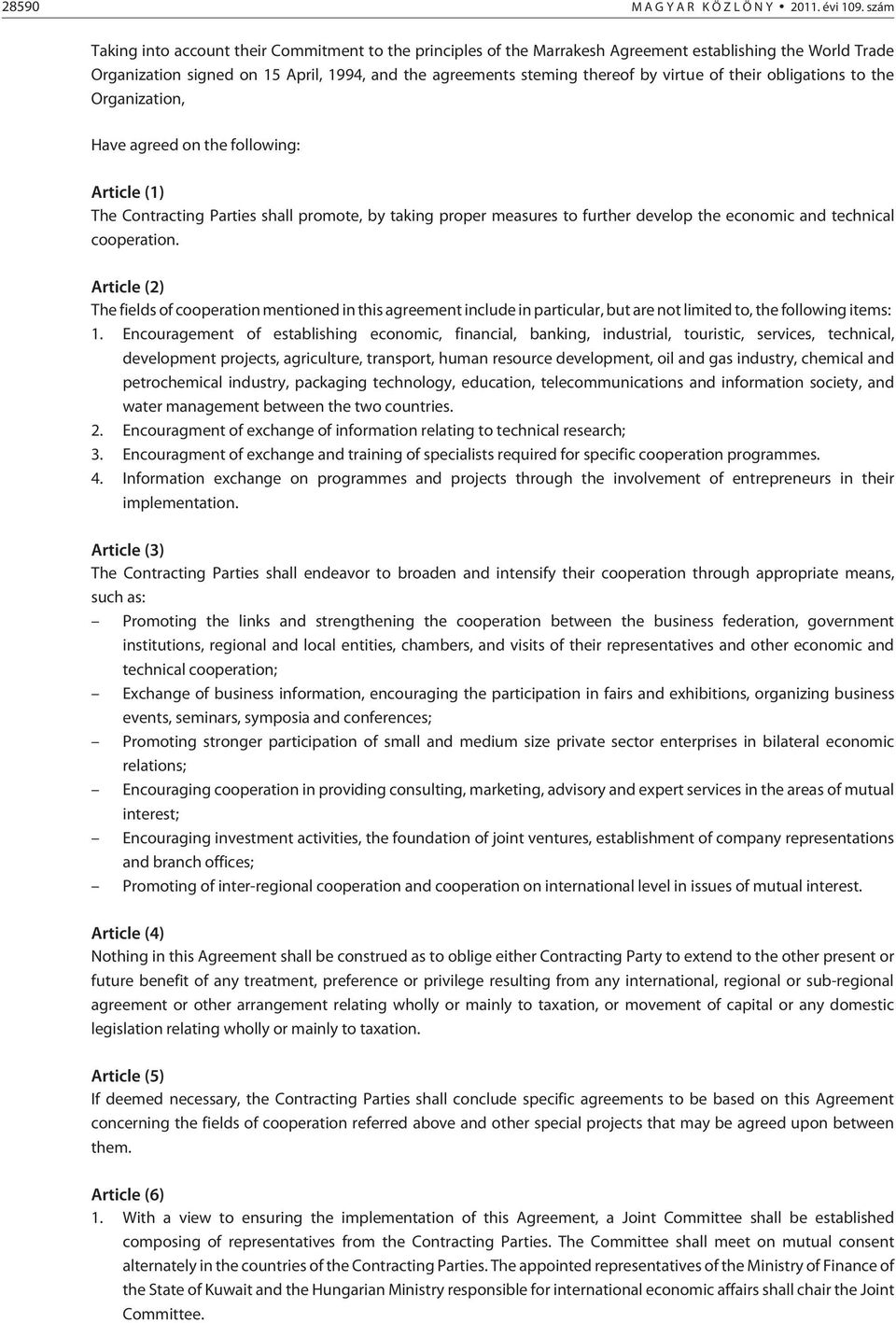 of their obligations to the Organization, Have agreed on the following: Article (1) The Contracting Parties shall promote, by taking proper measures to further develop the economic and technical