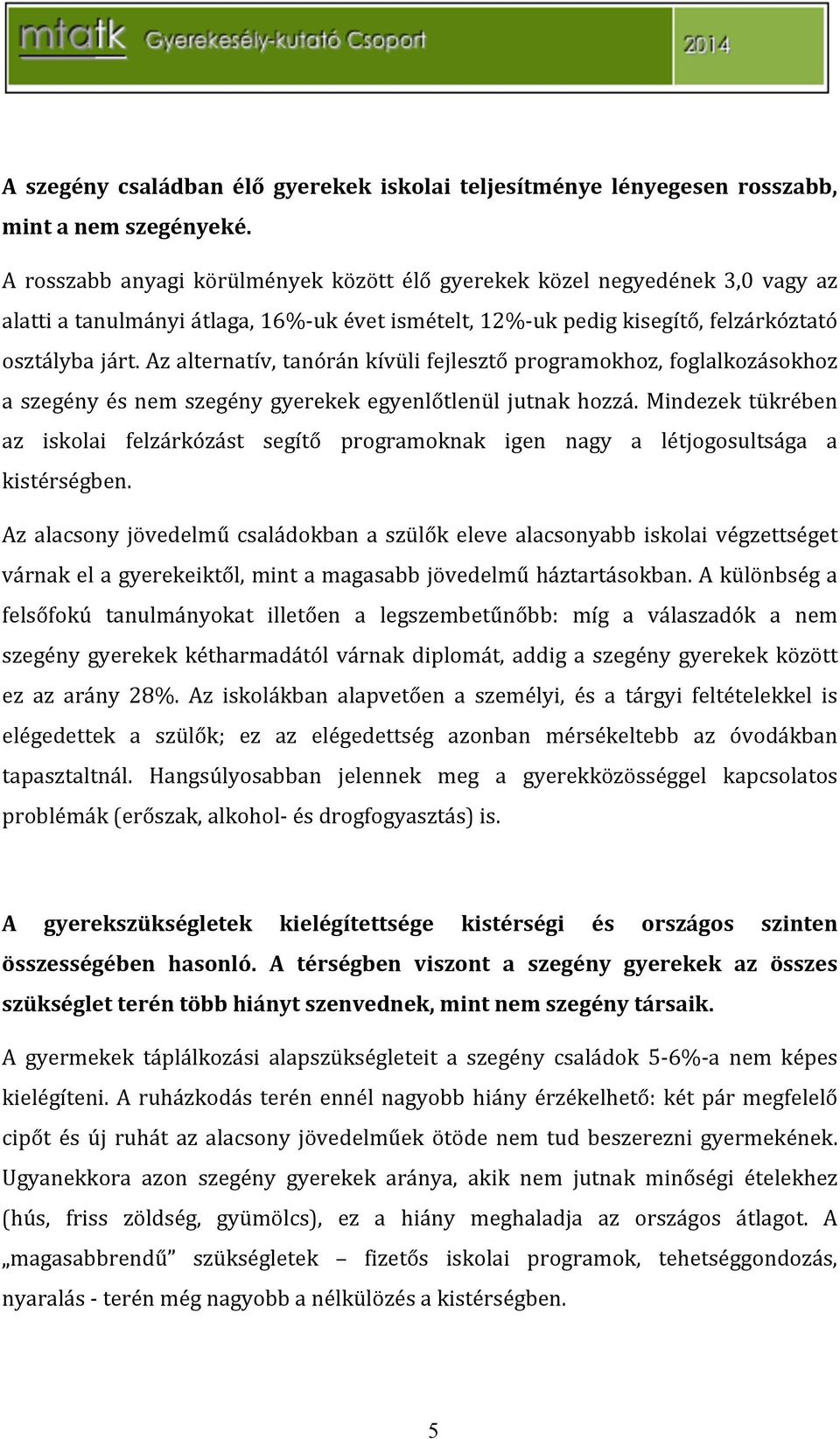 azalternatív,tanóránkívülifejlesztőprogramokhoz,foglalkozásokhoz a szegény és nem szegény gyerekek egyenlőtlenül jutnak hozzá.