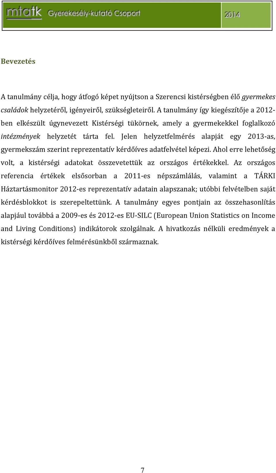 Jelen helyzetfelmérés alapját egy 2013]as, gyermekszámszerintreprezentatívkérdőívesadatfelvételképezi.aholerrelehetőség volt, a kistérségi adatokat összevetettük az országos értékekkel.