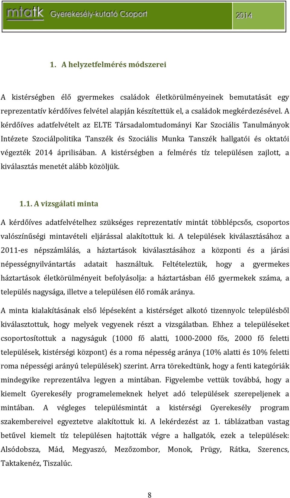 A kistérségben a felmérés tíz településen zajlott, a kiválasztásmenetétalábbközöljük. 1.