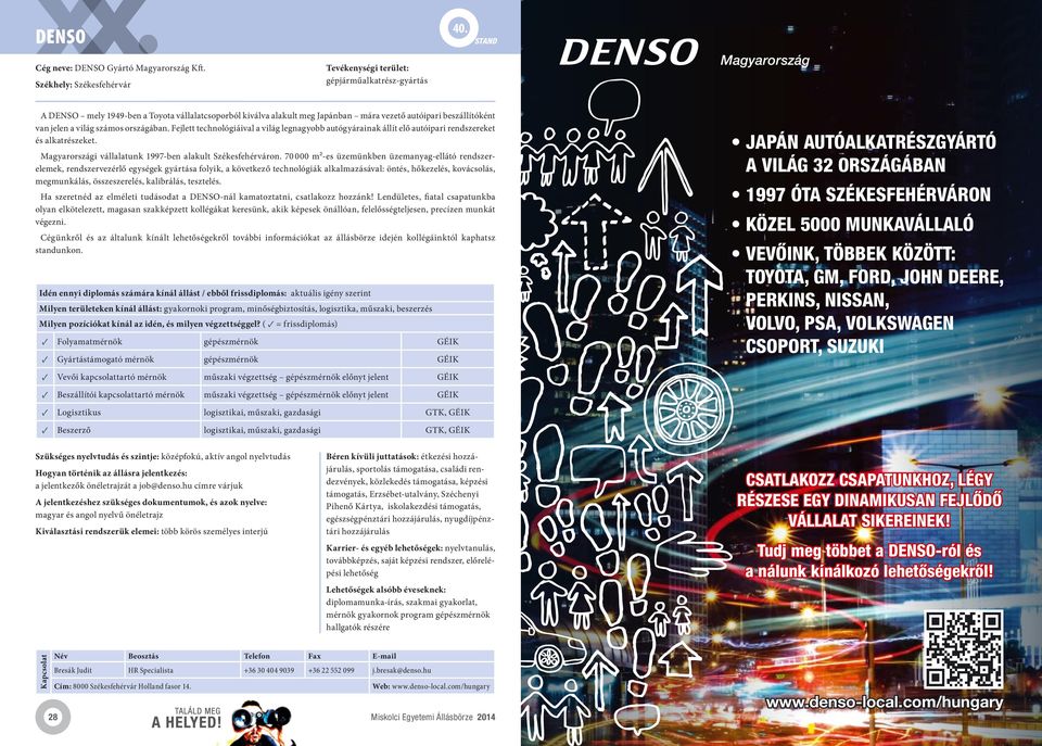 Fejlett technológiáival a világ legnagyobb autógyárainak állít elő autóipari rendszereket és alkatrészeket. Magyarországi vállalatunk 1997-ben alakult Székesfehérváron.