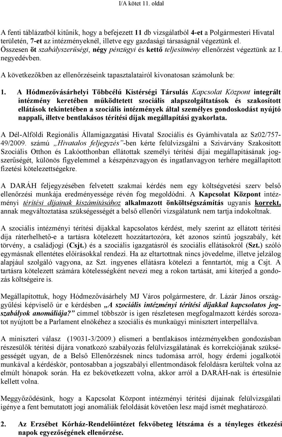 A Hódmezővásárhelyi Többcélú Kistérségi Társulás Kapcsolat Központ integrált intézmény keretében működtetett szociális alapszolgáltatások és szakosított ellátások tekintetében a szociális intézmények