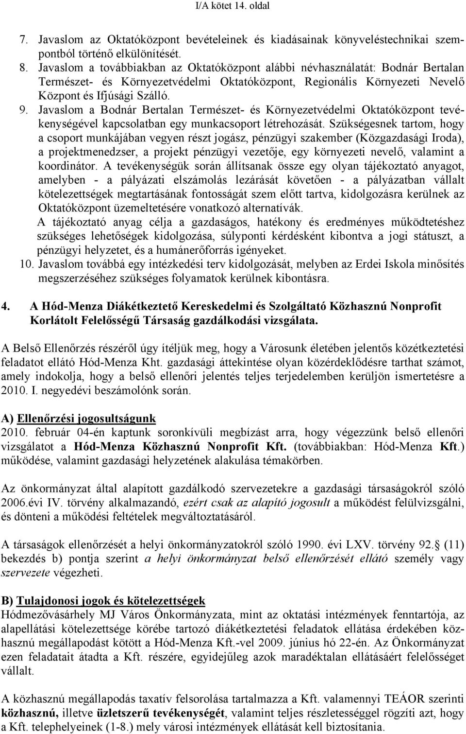 Javaslom a Bodnár Bertalan Természet- és Környezetvédelmi Oktatóközpont tevékenységével kapcsolatban egy munkacsoport létrehozását.