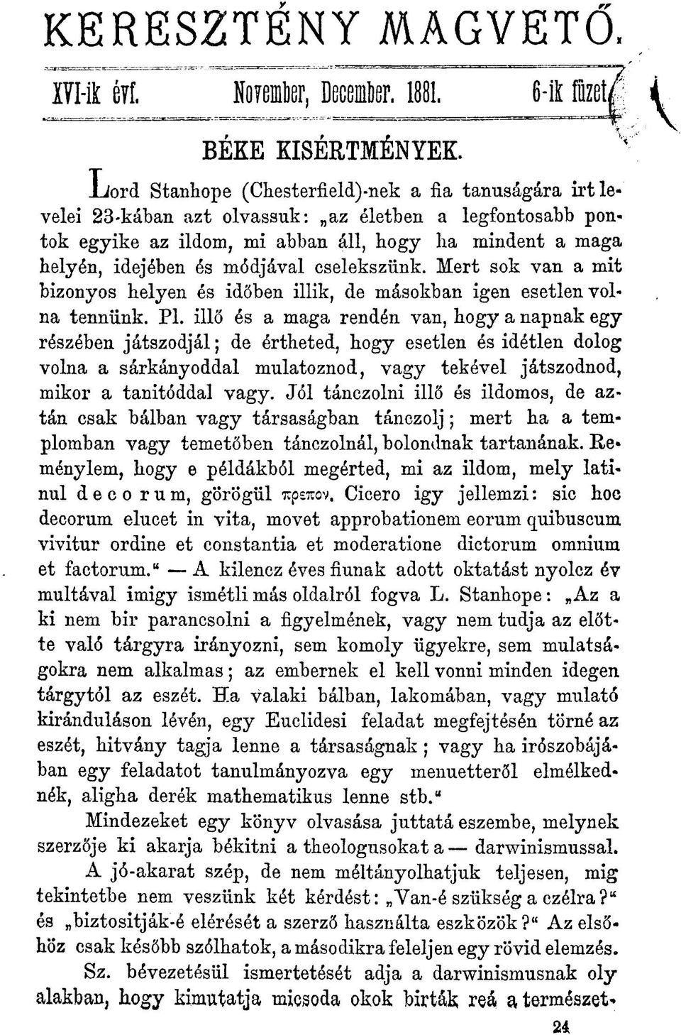 módjával cselekszünk. Mert sok van a mit bizonyos helyen és időben illik, de másokban igen esetlen volna tennünk. Pl.