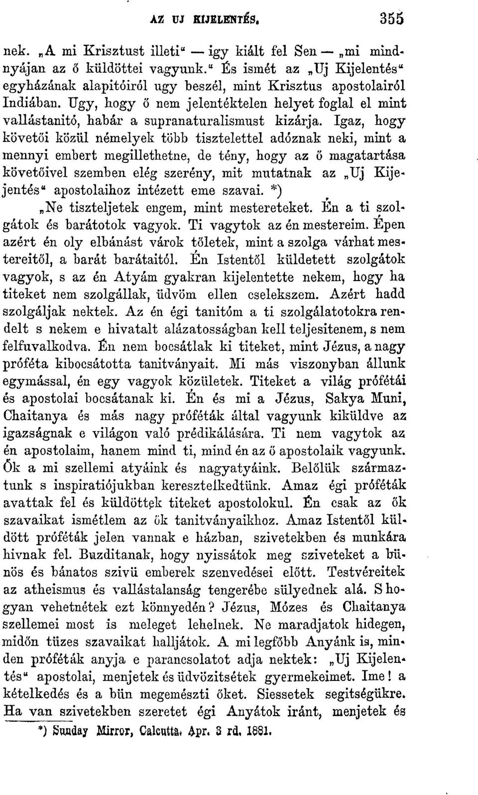 Ugy, hogy ő nem jelentéktelen helyet foglal el mint vallástanitó, habár a supranaturalismust kizárja.