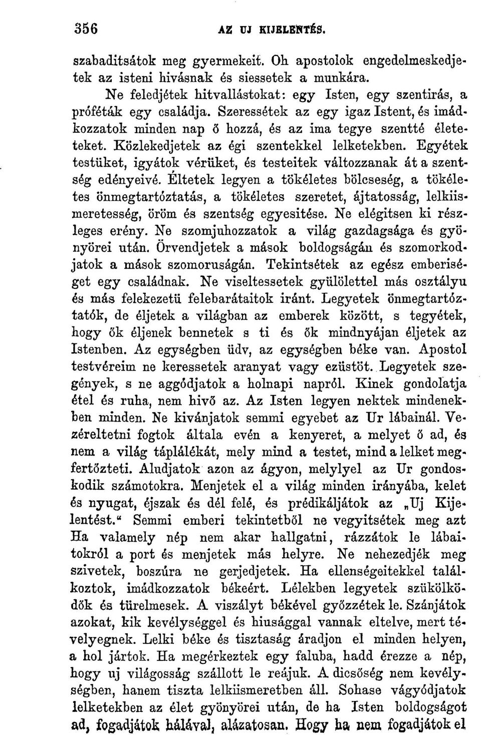 Közlekedjetek az égi szentekkel lelketekben. Egyétek testüket, igyátok vérüket, és testeitek változzanak át a szentség edényeivé.