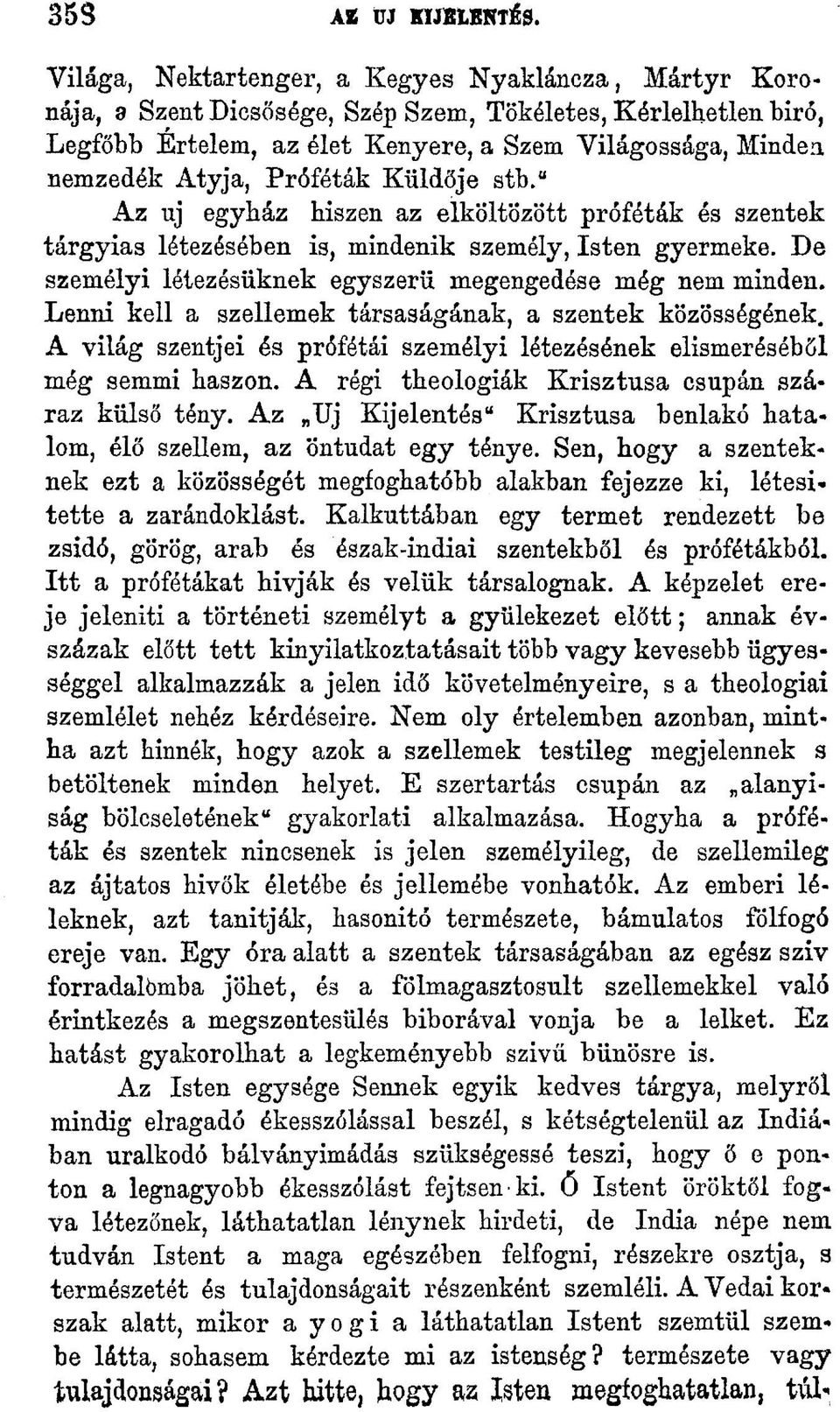 Próféták Küldője stb." Az uj egyház hiszen az elköltözött próféták és szentek tárgyias létezésében is, mindenik személy, Isten gyermeke. De személyi létezésüknek egyszerű megengedése még nem minden.