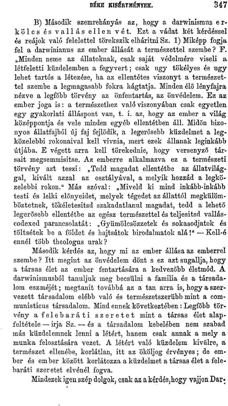 Minden neme az állatoknak, csak saját védelmére viseli a létfeletti küzdelemben a fegyvert; csak ngy tökélyes és ugy lehet tartós a létezése, ha az ellentétes viszonyt a természettel szembe a