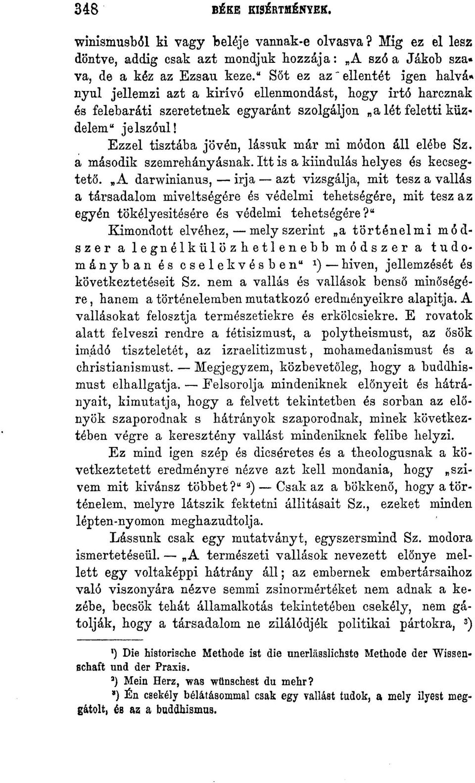 Ezzel tisztába jővén, lássuk már mi módon áll elébe Sz. a második szemrehányásnak. Itt is a kiindulás helyes és kecsegtető.