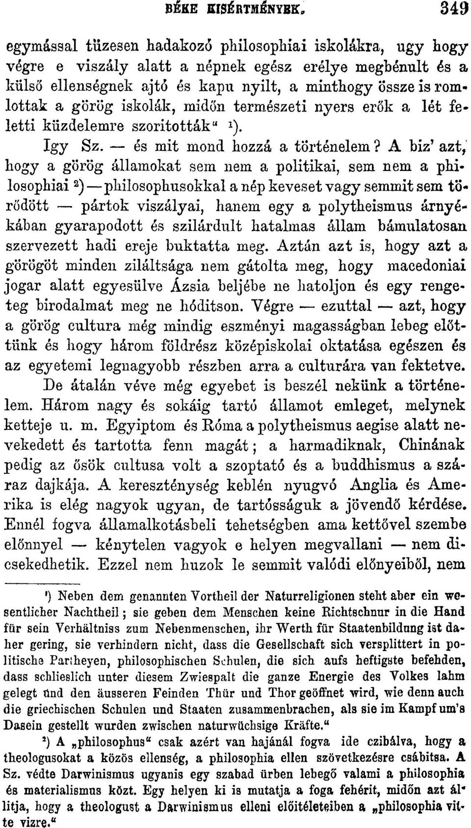 A biz' azt, hogy a görög államokat sem nem a politikai, sem nem a philosophiai 2 ) philosophusokkal a nép keveset vagy semmit sem törődött pártok viszályai, hanem egy a polytheismus árnyékában