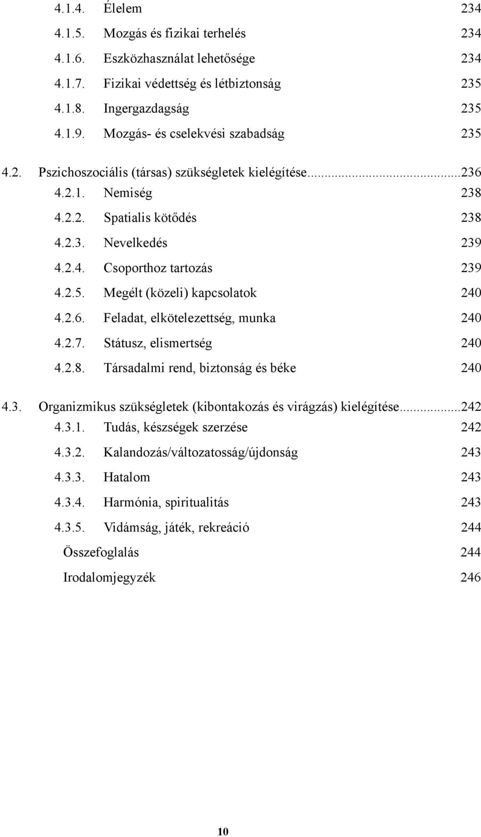 2.5. Megélt (közeli) kapcsolatok 240 4.2.6. Feladat, elkötelezettség, munka 240 4.2.7. Státusz, elismertség 240 4.2.8. Társadalmi rend, biztonság és béke 240 4.3.