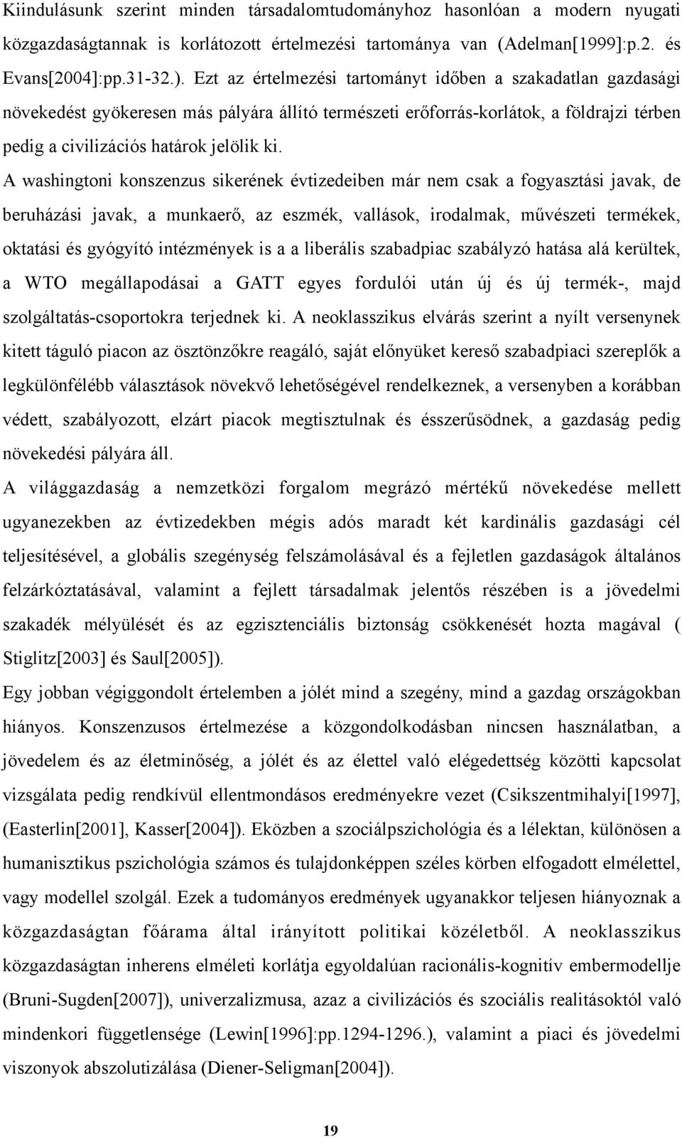 A washingtoni konszenzus sikerének évtizedeiben már nem csak a fogyasztási javak, de beruházási javak, a munkaerő, az eszmék, vallások, irodalmak, művészeti termékek, oktatási és gyógyító intézmények