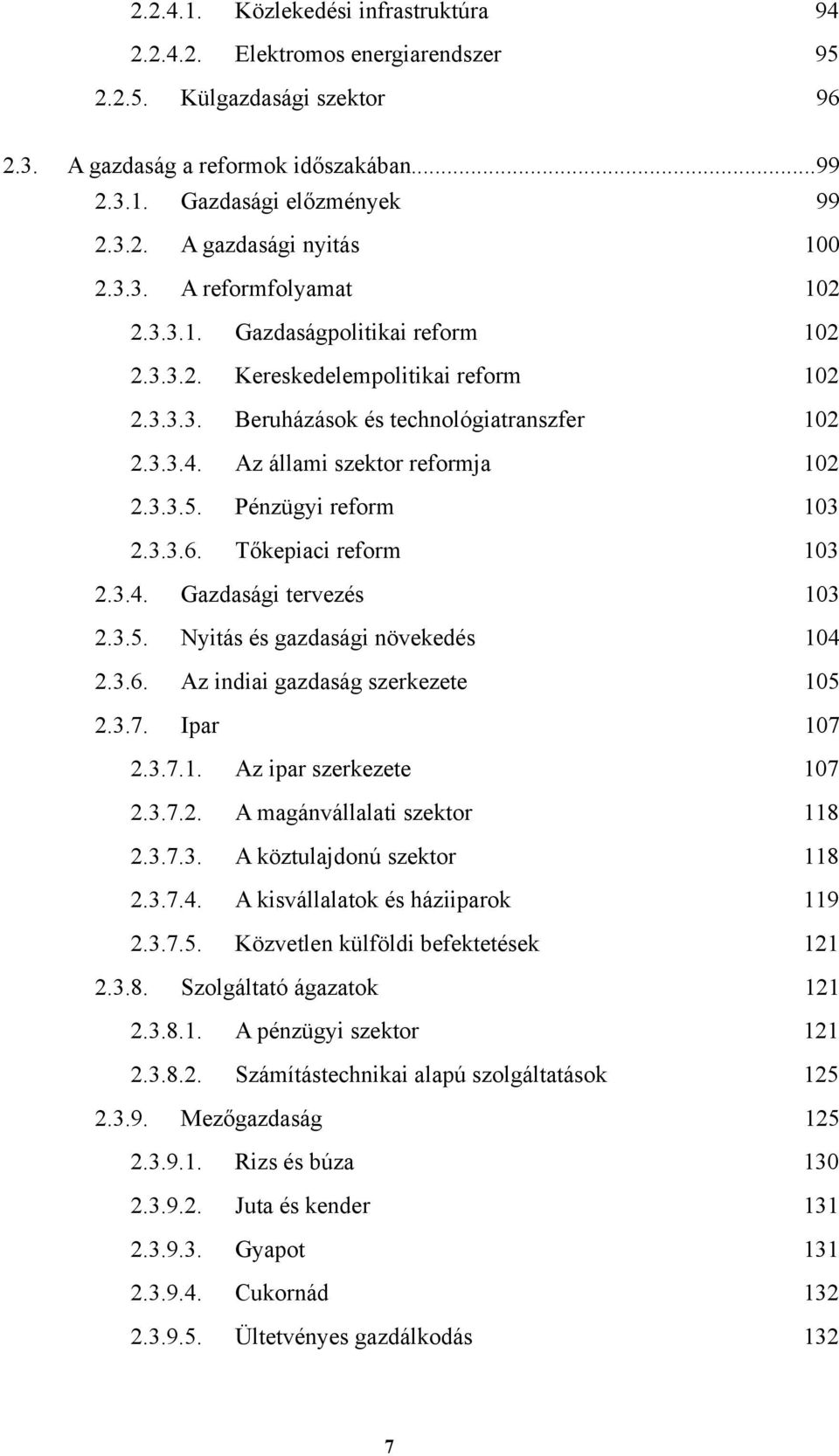 Pénzügyi reform 103 2.3.3.6. Tőkepiaci reform 103 2.3.4. Gazdasági tervezés 103 2.3.5. Nyitás és gazdasági növekedés 104 2.3.6. Az indiai gazdaság szerkezete 105 2.3.7. Ipar 107 2.3.7.1. Az ipar szerkezete 107 2.