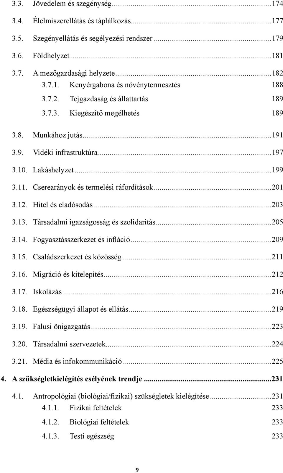 Cserearányok és termelési ráfordítások... 201 3.12. Hitel és eladósodás... 203 3.13. Társadalmi igazságosság és szolidaritás... 205 3.14. Fogyasztásszerkezet és infláció... 209 3.15.