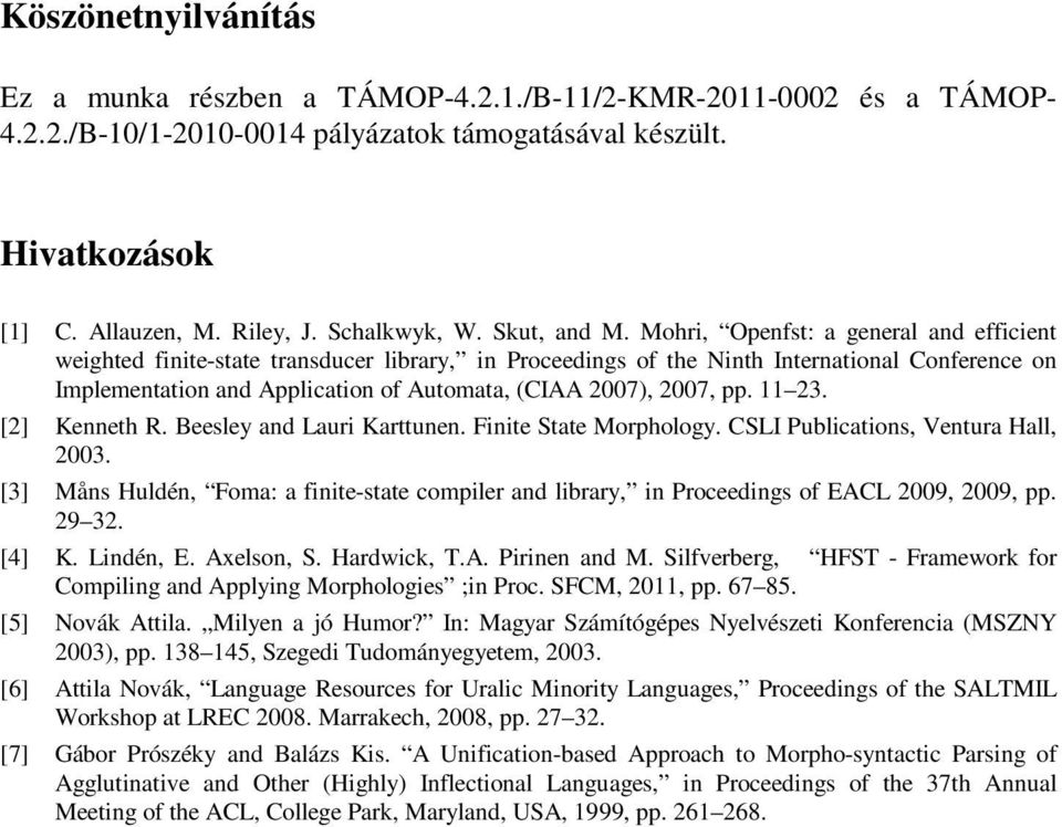 Mohri, Openfst: a general and efficient weighted finite-state transducer library, in Proceedings of the Ninth International Conference on Implementation and Application of Automata, (CIAA 2007),