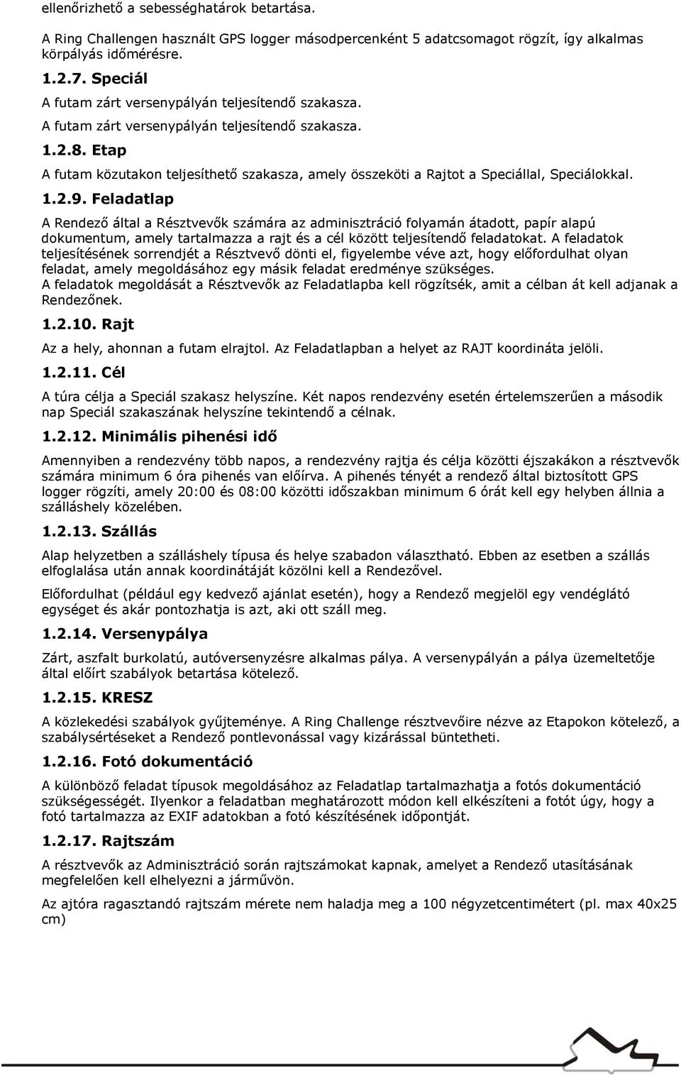 Etap A futam közutakon teljesíthető szakasza, amely összeköti a Rajtot a Speciállal, Speciálokkal. 1.2.9.