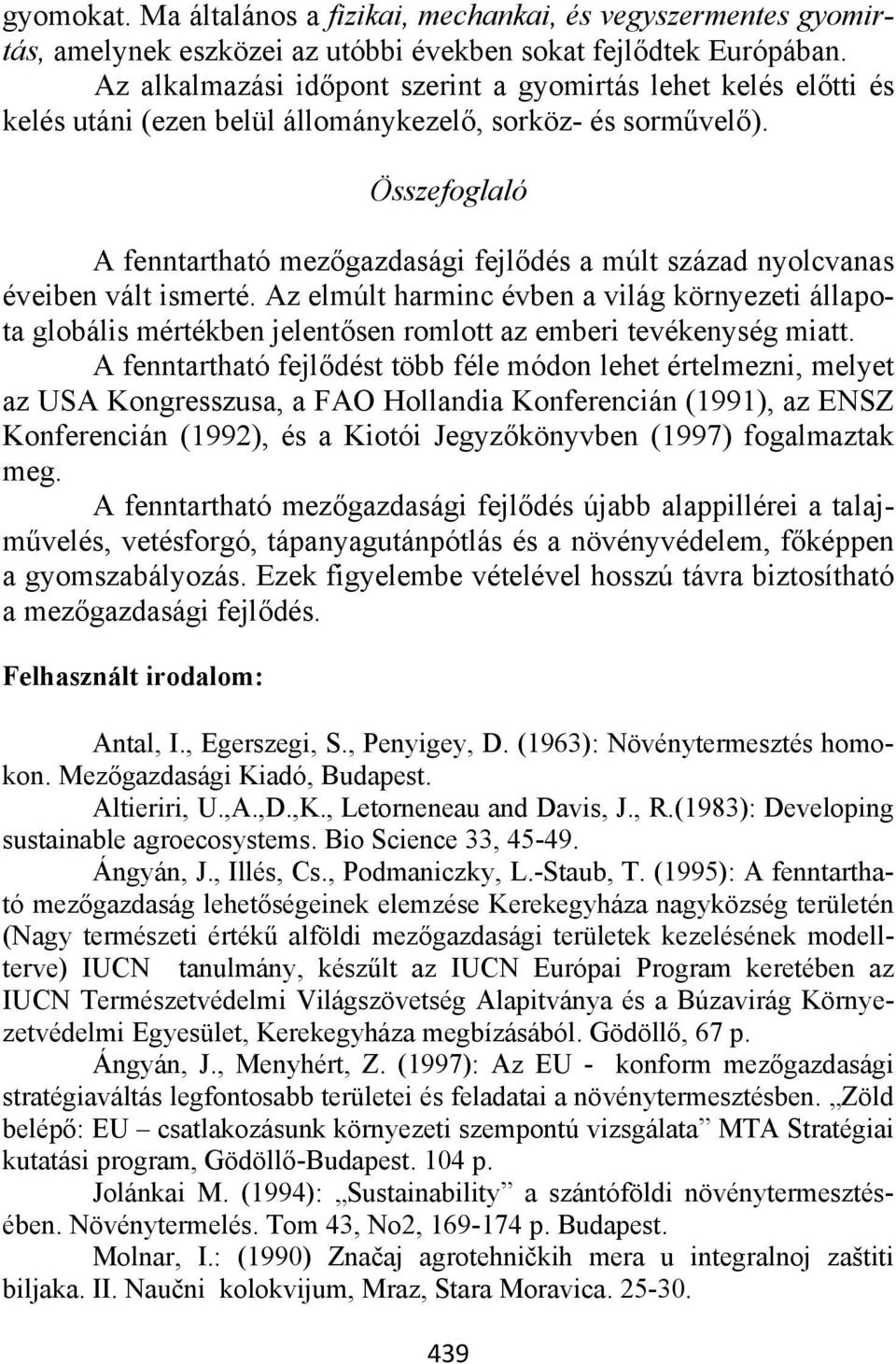 Összefoglaló A fenntartható mezőgazdasági fejlődés a múlt század nyolcvanas éveiben vált ismerté.