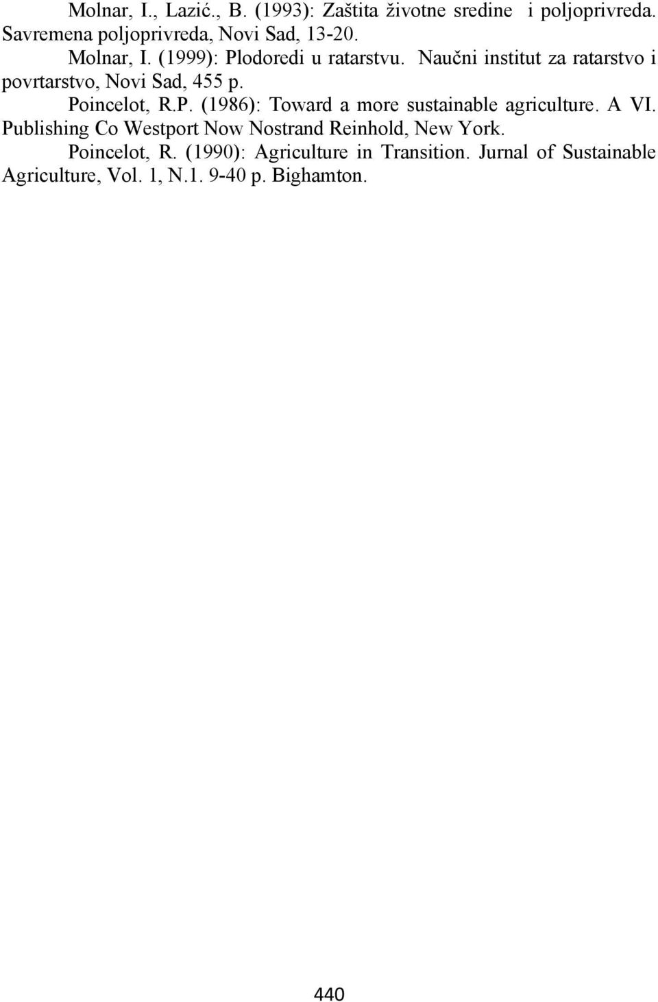 P. (1986): Toward a more sustainable agriculture. A VI. Publishing Co Westport Now Nostrand Reinhold, New York.