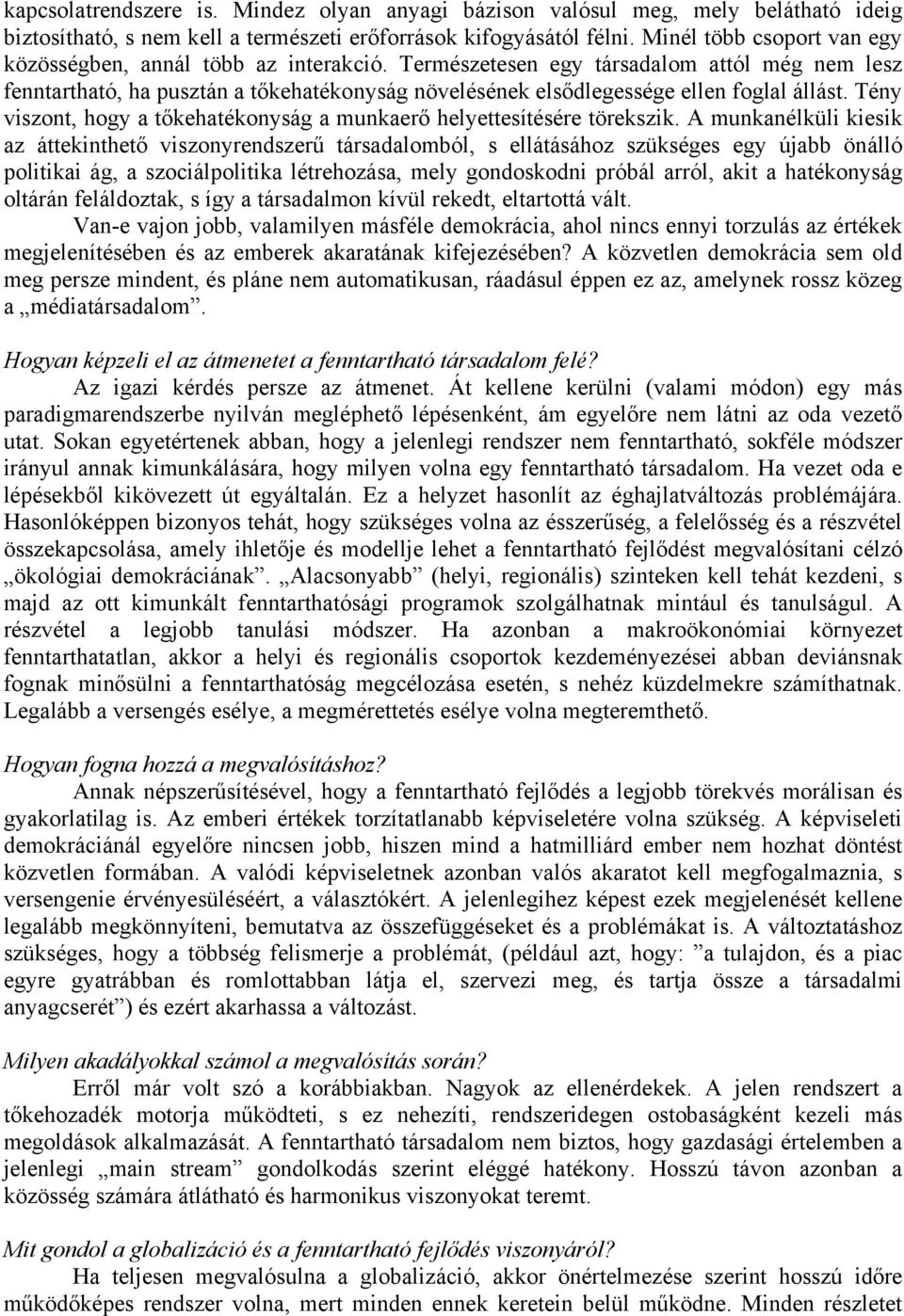 Természetesen egy társadalom attól még nem lesz fenntartható, ha pusztán a tőkehatékonyság növelésének elsődlegessége ellen foglal állást.