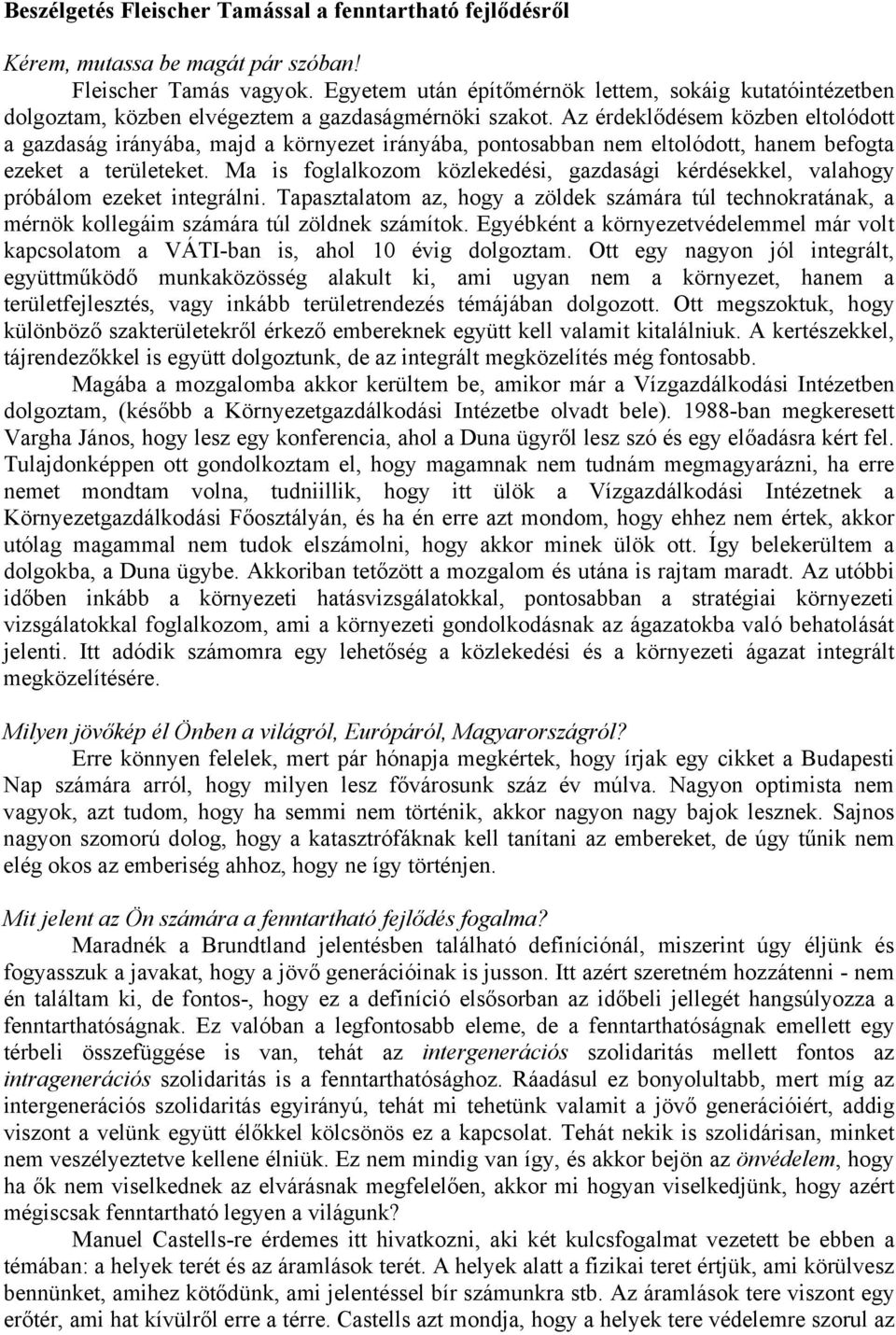 Az érdeklődésem közben eltolódott a gazdaság irányába, majd a környezet irányába, pontosabban nem eltolódott, hanem befogta ezeket a területeket.