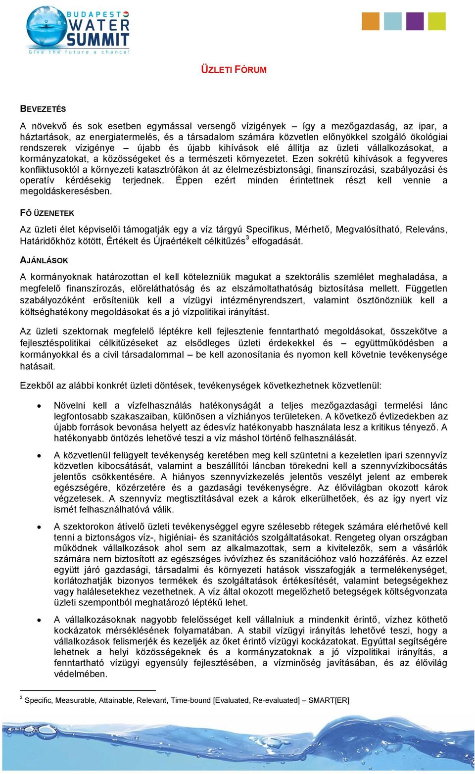 Ezen sokrétű kihívások a fegyveres konfliktusoktól a környezeti katasztrófákon át az élelmezésbiztonsági, finanszírozási, szabályozási és operatív kérdésekig terjednek.