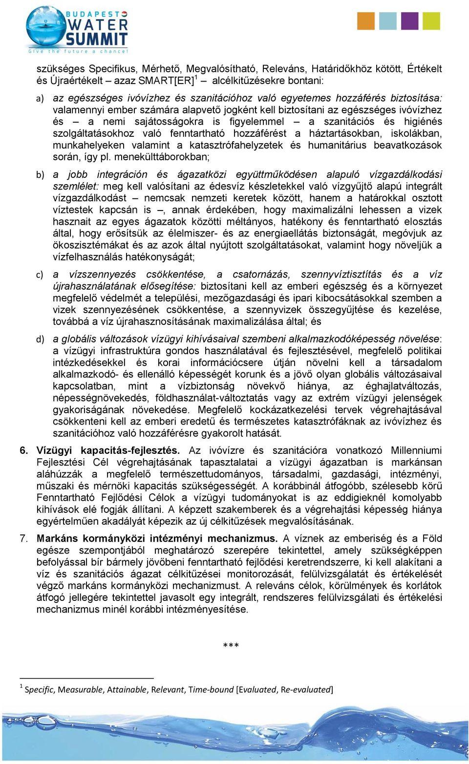 szolgáltatásokhoz való fenntartható hozzáférést a háztartásokban, iskolákban, munkahelyeken valamint a katasztrófahelyzetek és humanitárius beavatkozások során, így pl.