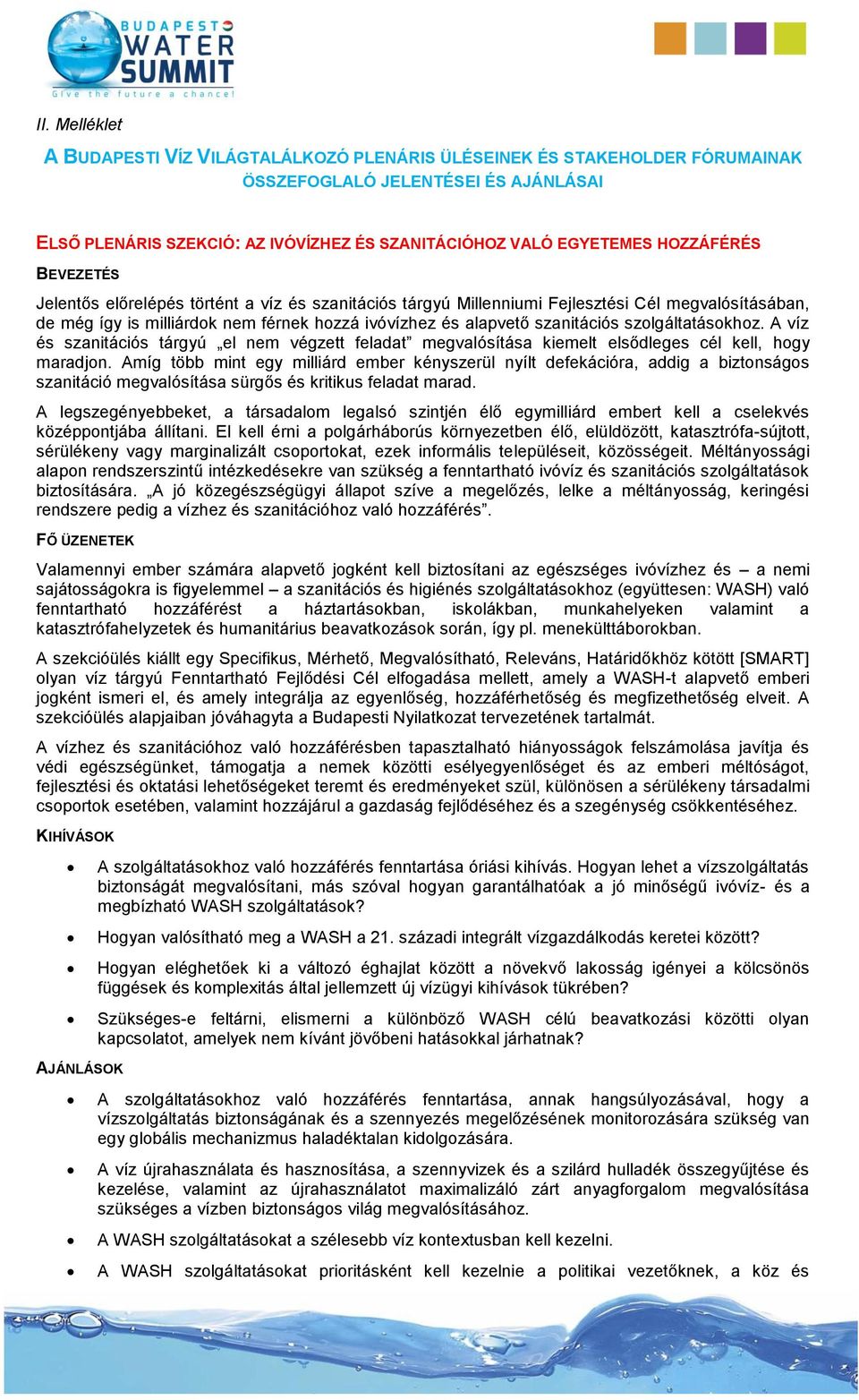 szolgáltatásokhoz. A víz és szanitációs tárgyú el nem végzett feladat megvalósítása kiemelt elsődleges cél kell, hogy maradjon.