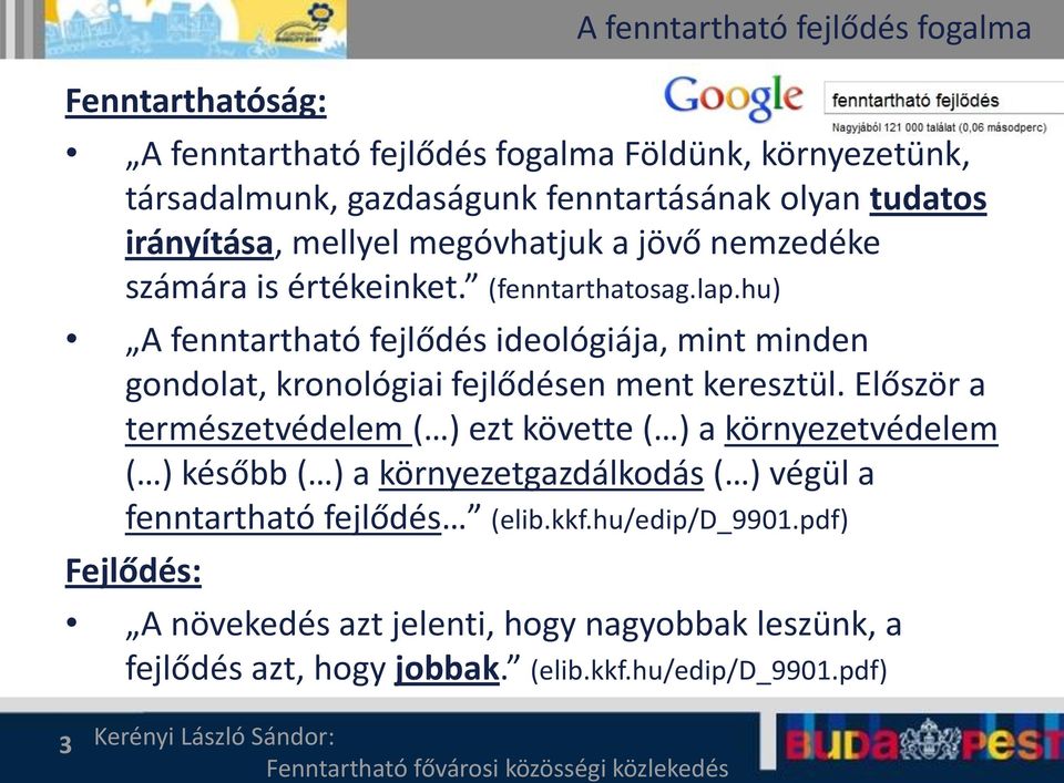 hu) A fenntartható fejlődés ideológiája, mint minden gondolat, kronológiai fejlődésen ment keresztül.