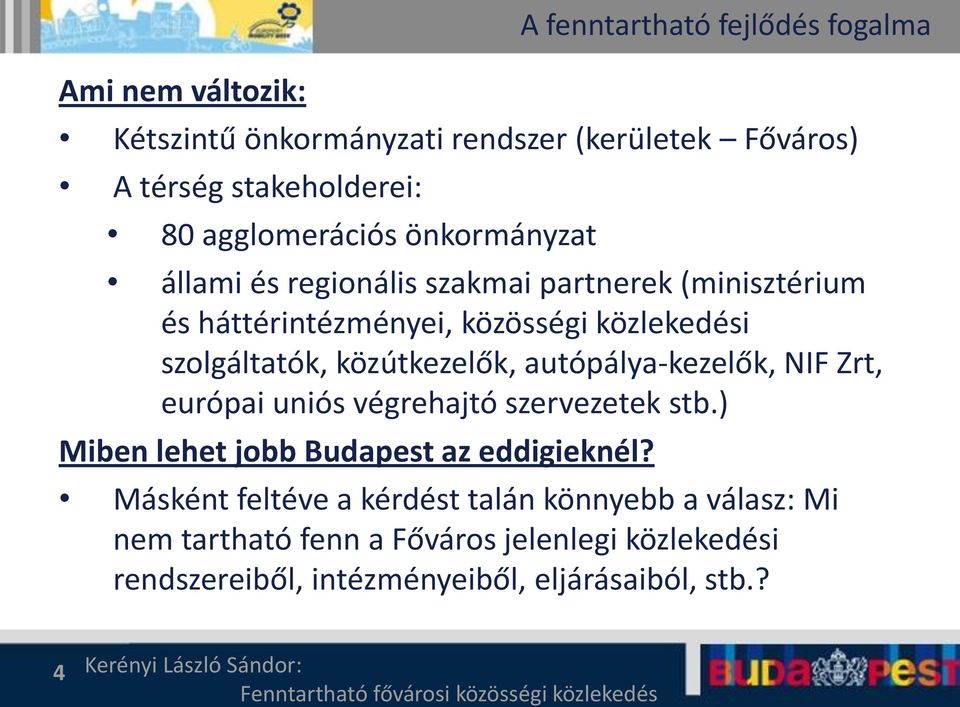 közútkezelők, autópálya-kezelők, NIF Zrt, európai uniós végrehajtó szervezetek stb.) Miben lehet jobb Budapest az eddigieknél?