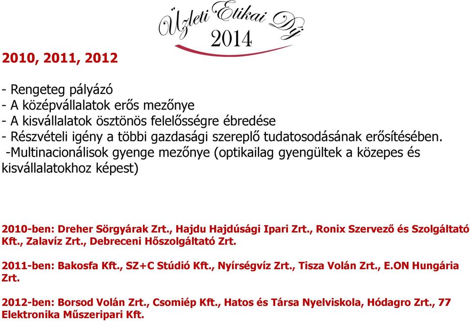 -Multinacionálisok gyenge mezőnye (optikailag gyengültek a közepes és kisvállalatokhoz képest) 2010-ben: Dreher Sörgyárak Zrt., Hajdu Hajdúsági Ipari Zrt.