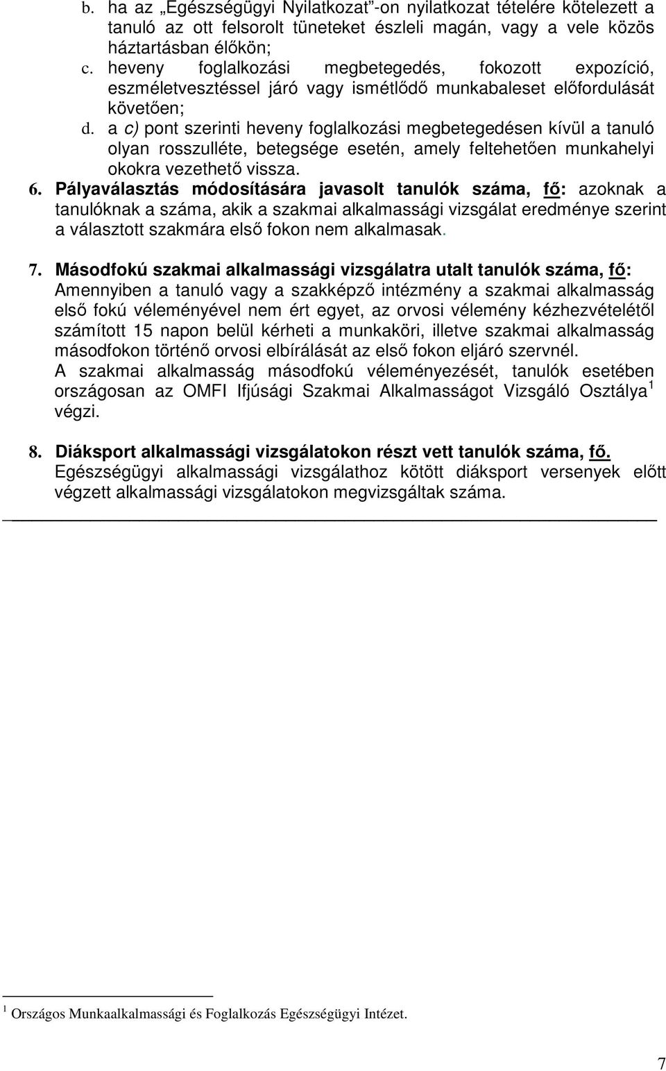 a c) pont szerinti heveny foglalkozási megbetegedésen kívül a tanuló olyan rosszulléte, betegsége esetén, amely feltehetően munkahelyi okokra vezethető vissza. 6.