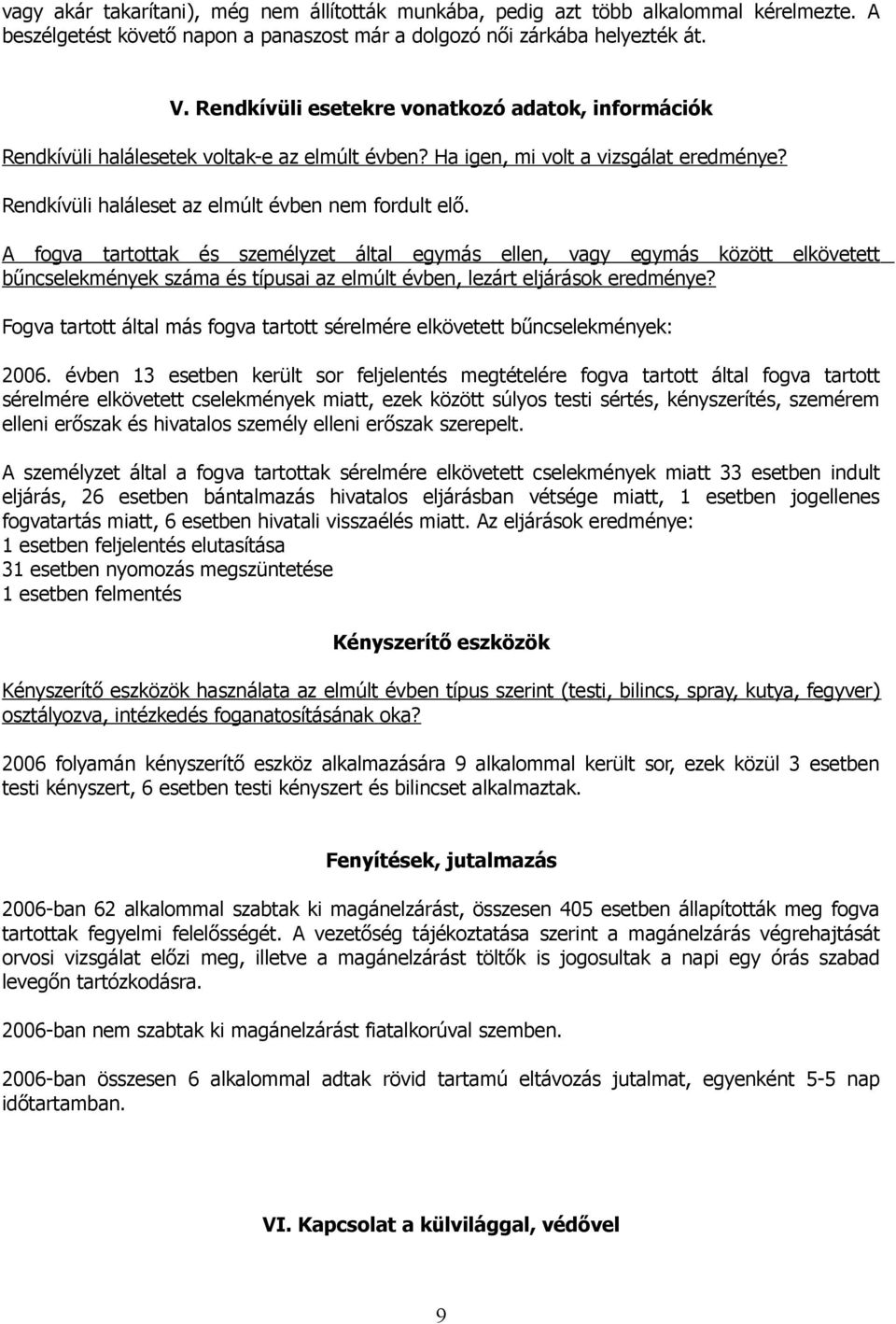 A fogva tartottak és személyzet által egymás ellen, vagy egymás között elkövetett bűncselekmények száma és típusai az elmúlt évben, lezárt eljárások eredménye?