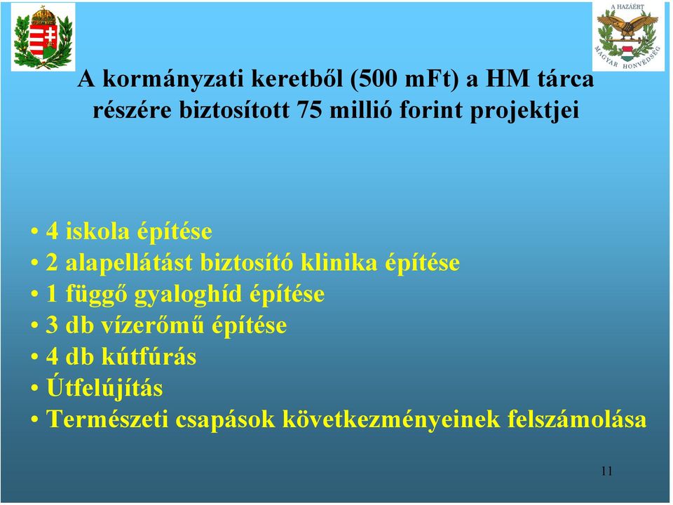 klinika építése 1 függő gyaloghíd építése 3 db vízerőmű építése 4 db