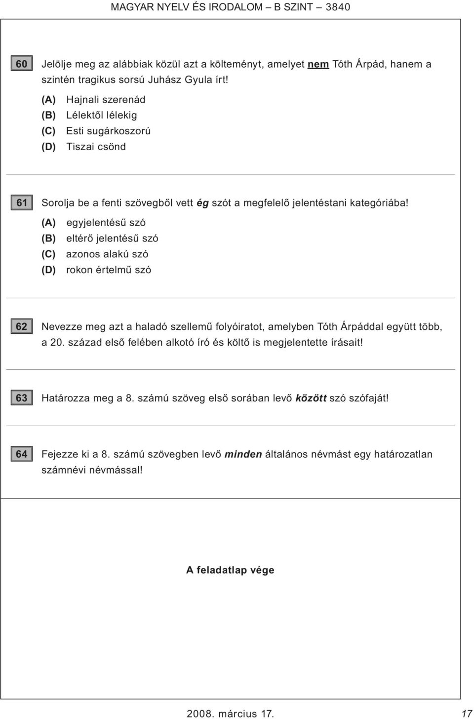 (A) egyjelentésű szó (B) eltérő jelentésű szó (C) azonos alakú szó (D) rokon értelmű szó 62 Nevezze meg azt a haladó szellemű folyóiratot, amelyben Tóth Árpáddal együtt több, a 20.