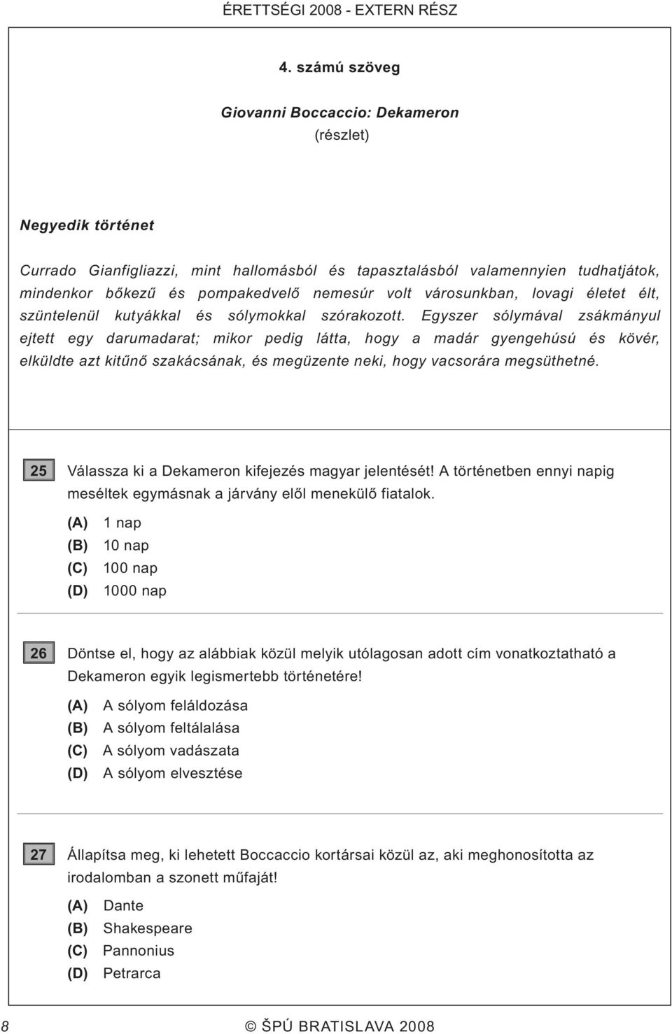 volt városunkban, lovagi életet élt, szüntelenül kutyákkal és sólymokkal szórakozott.