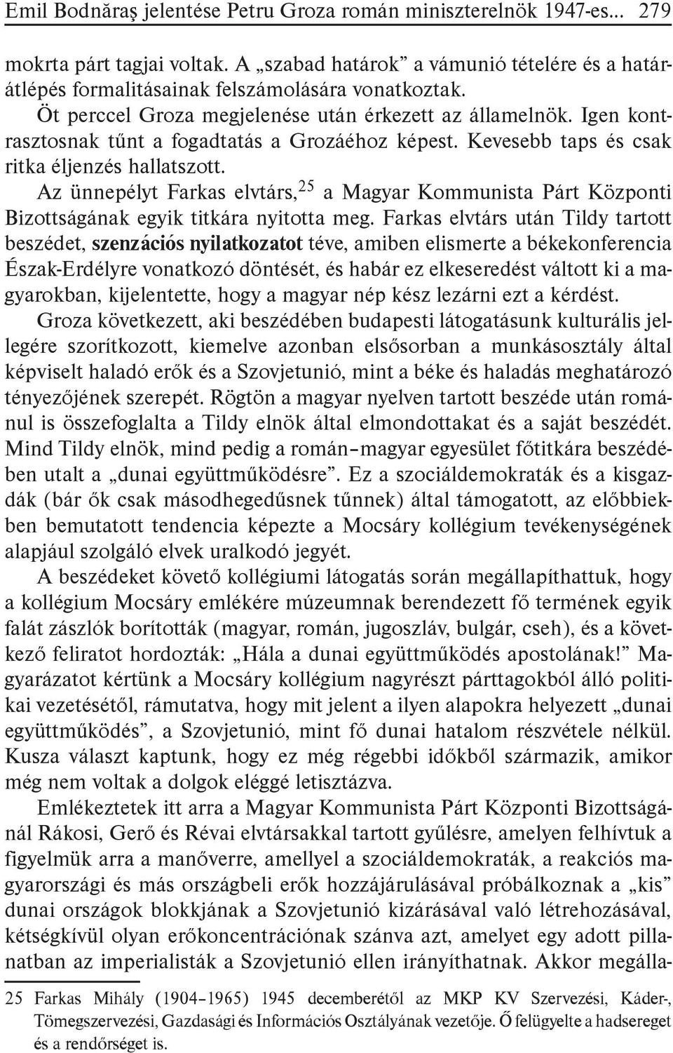 Az ünnepélyt Farkas elvtárs, 25 a Magyar Kommunista Párt Központi Bizottságának egyik titkára nyitotta meg.