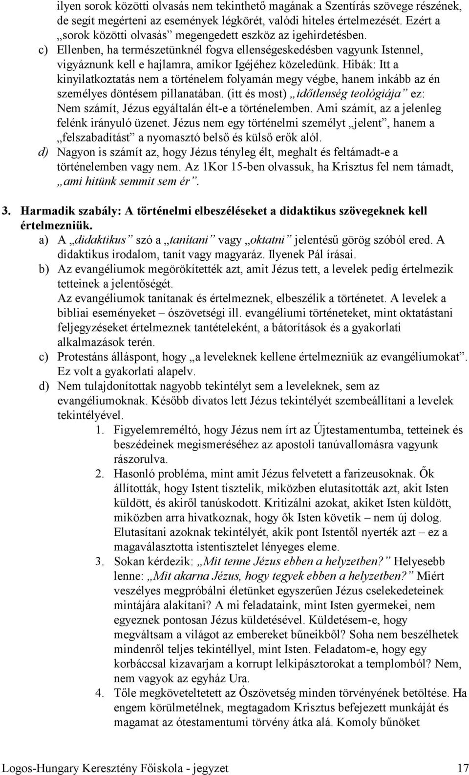 Hibák: Itt a kinyilatkoztatás nem a történelem folyamán megy végbe, hanem inkább az én személyes döntésem pillanatában.