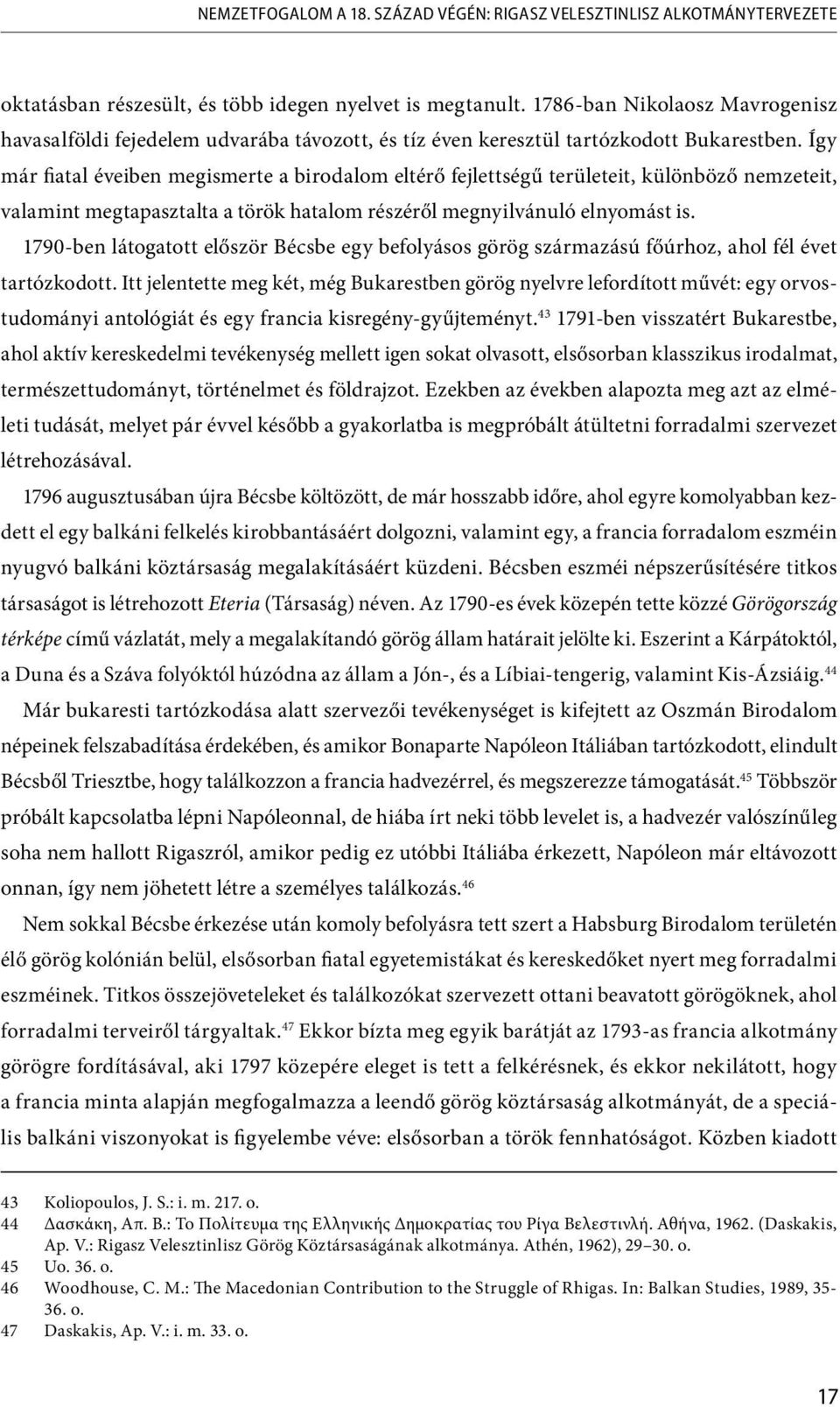 Így már fiatal éveiben megismerte a birodalom eltérő fejlettségű területeit, különböző nemzeteit, valamint megtapasztalta a török hatalom részéről megnyilvánuló elnyomást is.