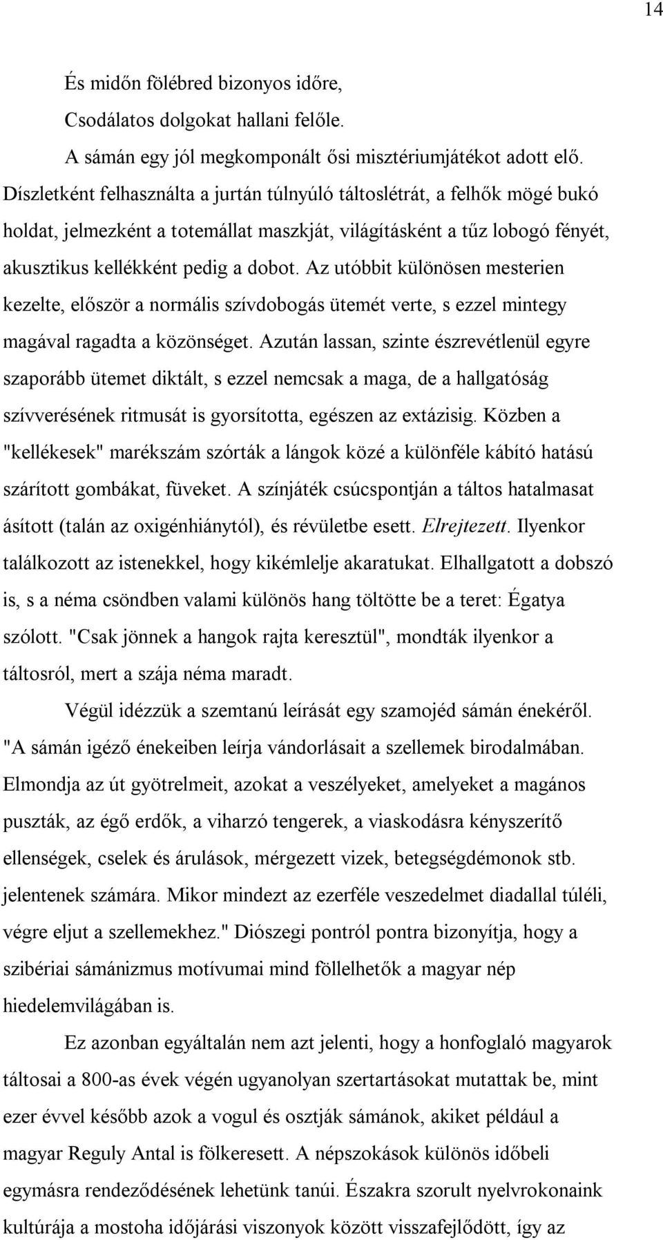 Az utóbbit különösen mesterien kezelte, először a normális szívdobogás ütemét verte, s ezzel mintegy magával ragadta a közönséget.