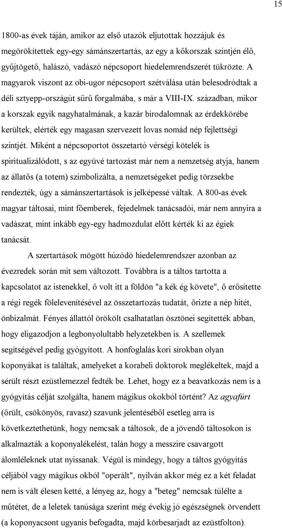 században, mikor a korszak egyik nagyhatalmának, a kazár birodalomnak az érdekkörébe kerültek, elérték egy magasan szervezett lovas nomád nép fejlettségi szintjét.