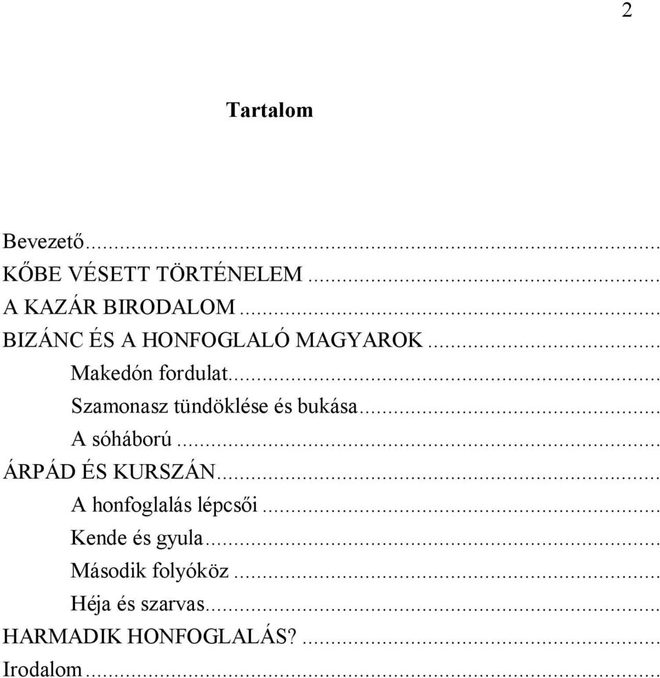 .. Szamonasz tündöklése és bukása... A sóháború... ÁRPÁD ÉS KURSZÁN.