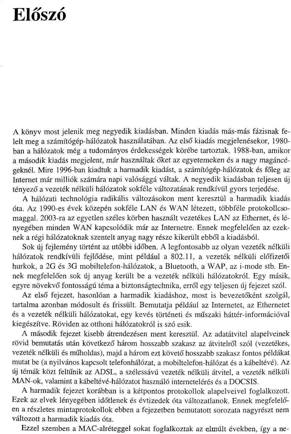 1988-ban, amikor a második kiadás megjelent, már használtak őket az egyetemeken és a nagy magáncégeknél.