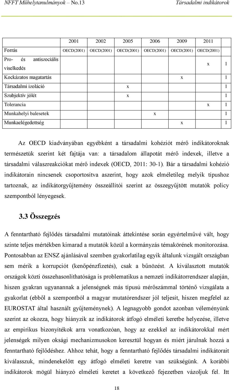 társadalom állapotát mérő indexek, illetve a társadalmi válaszreakciókat mérő indexek (OECD, 2011: 30-1).