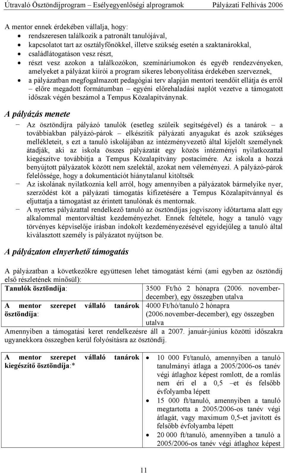 terv alapján mentori teendőit ellátja és erről előre megadott formátumban egyéni előrehaladási naplót vezetve a támogatott időszak végén beszámol a Tempus Közalapítványnak.